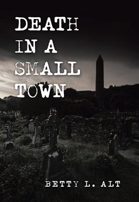 Cover for Betty L. Alt · Death in a Small Town (Hardcover Book) (2020)