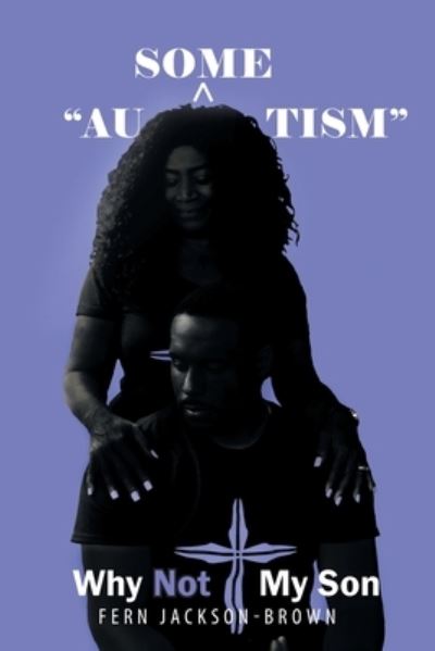 Cover for Fern Jackson-Brown · Au-Some-Tism - Why Not My Son (Paperback Book) (2020)