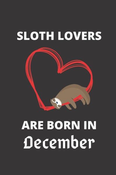 Cover for Sloth Lover · SLOTH LOVERS ARE BORN IN december (Paperback Book) (2019)