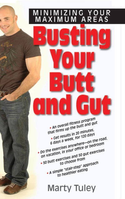 Cover for Marty Tuley · Busting Your Butt and Gut: Minimizing Your Maximum Areas (Hardcover Book) (2008)