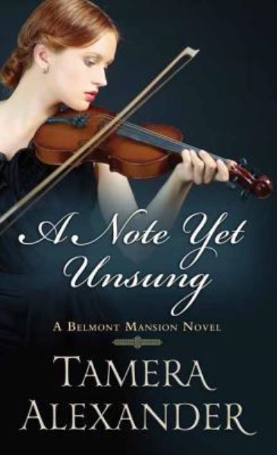 Cover for Tamera Alexander · A Note Yet Unsung (Hardcover Book) (2017)