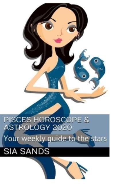 Cover for Sia Sands · Pisces Horoscope &amp; Astrology 2020 (Paperback Book) (2019)
