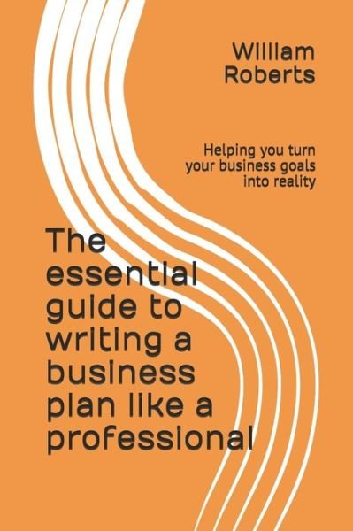 Cover for William Roberts · The essential guide to writing a business plan like a professional (Pocketbok) (2019)