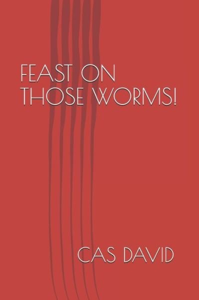 Cover for Cas David · Feast on Those Worms! (Paperback Book) (2019)