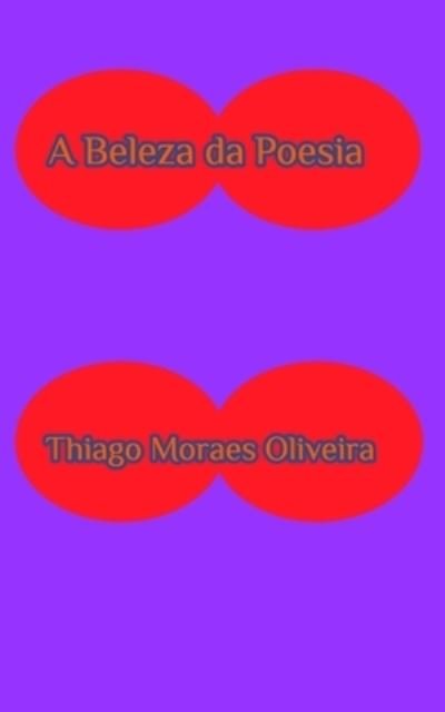 Cover for Thiago Moraes Oliveira · A Beleza da Poesia (Taschenbuch) (2020)