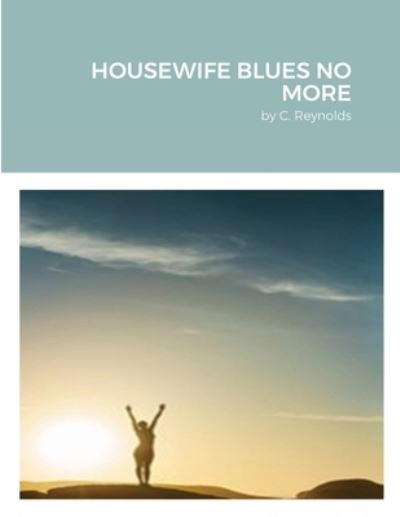 Cover for C Reynolds · Housewife Blues No More (Paperback Book) (2020)