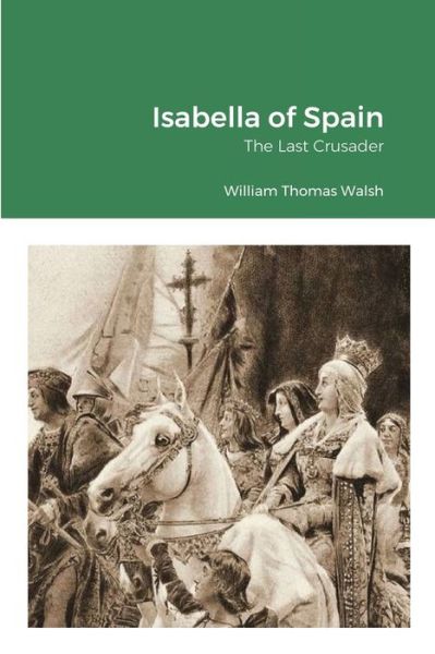 Isabella of Spain - William Thomas Walsh - Książki - Lulu.com - 9781716495052 - 20 października 2020