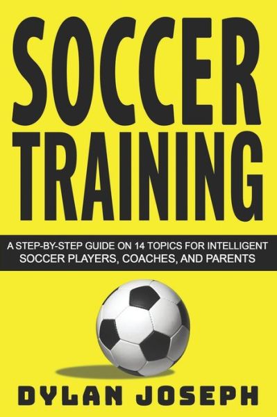 Soccer Training - Dylan Joseph - Libros - Createspace Independent Publishing Platf - 9781717175052 - 17 de mayo de 2018