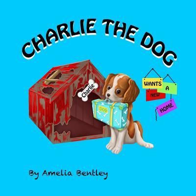 Cover for Amelia Bentley · Charlie the Dog Wants a New Home (Paperback Book) (2018)