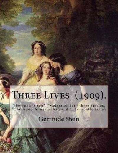 Three Lives (1909). By - Gertrude Stein - Bücher - Createspace Independent Publishing Platf - 9781718714052 - 4. Mai 2018