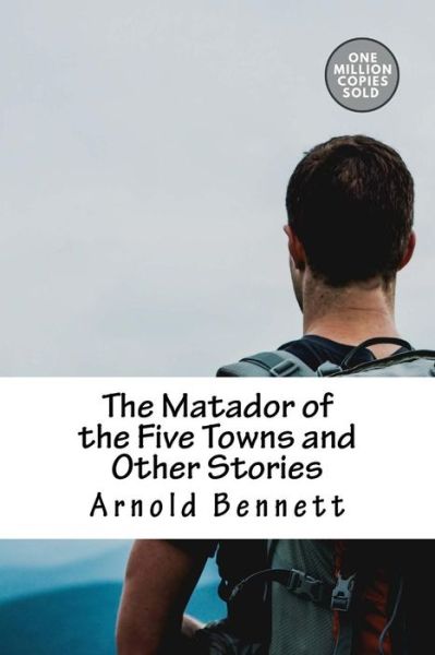 Cover for Arnold Bennett · The Matador of the Five Towns and Other Stories (Paperback Book) (2018)