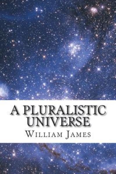 A Pluralistic Universe - William James - Livros - Createspace Independent Publishing Platf - 9781721600052 - 24 de junho de 2018
