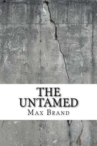 The Untamed - Max Brand - Kirjat - Createspace Independent Publishing Platf - 9781729550052 - sunnuntai 28. lokakuuta 2018