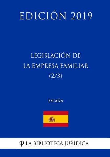 Legislacion de la Empresa Familiar (2/3) (Espana) (Edicion 2019) - La Biblioteca Juridica - Böcker - Createspace Independent Publishing Platf - 9781729828052 - 23 november 2018