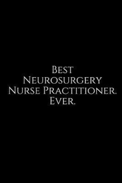 Cover for Epic Journals · Best Neurosurgery Nurse Practitioner. Ever. (Paperback Book) (2018)