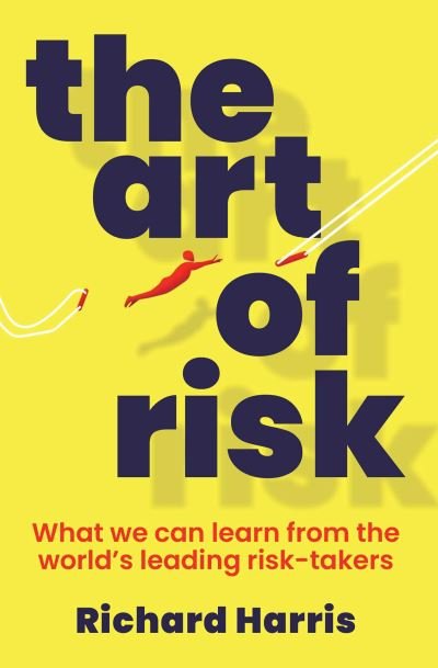 Cover for Richard Harris · The Art of Risk: What we can learn from the world's leading risk-takers (Paperback Bog) [UK edition] (2024)