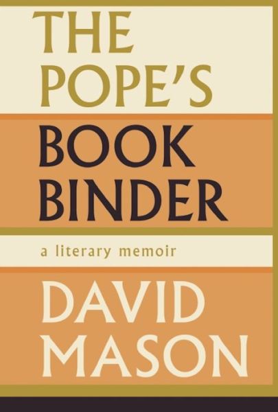 Cover for David Mason · The Pope's Bookbinder: A Literary Memoir (Paperback Book) (2016)