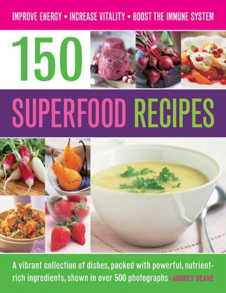 Cover for Audrey Deane · 150 Superfood recipes: A Vibrant Collection of Dishes, Packed with Powerful, Nutrient-rich Ingredients, Shown in Over 500 Photographs (Paperback Book) (2014)