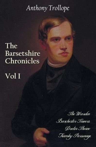 Cover for Anthony Trollope · The Barsetshire Chronicles, Volume One, including: The Warden, Barchester Towers, Doctor Thorne and Framley Parsonage (Hardcover Book) (2013)