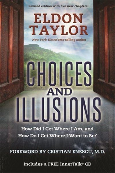 Cover for Eldon Taylor · Choices and Illusions: How Did I Get Where I Am, and How Do I Get Where I Want to Be? (Paperback Book) (2013)