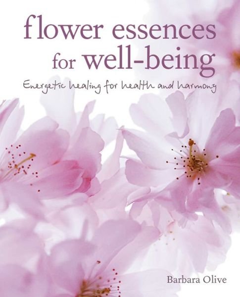 Cover for Barbara Olive · Flower Essences for Well-being: Energetic Healing for Health and Harmony (Paperback Book) (2018)