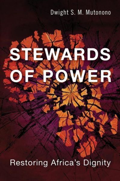 Cover for Dwight Mutonono · Stewards of Power: Restoring African Dignity by Maximizing Resources (Taschenbuch) (2018)