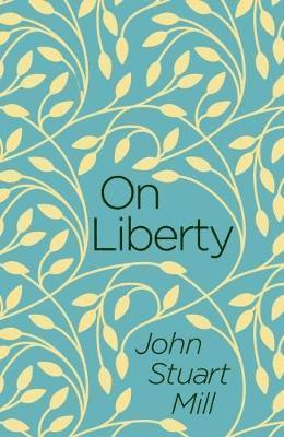 On Liberty - John Stuart Mill - Kirjat - Arcturus Publishing Ltd - 9781788283052 - tiistai 15. toukokuuta 2018