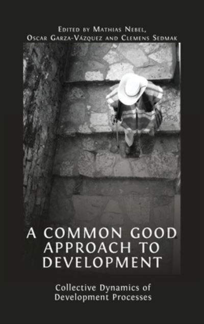 A Common Good Approach to Development: Collective Dynamics of Development Processes - - Books - Open Book Publishers - 9781800644052 - April 6, 2022