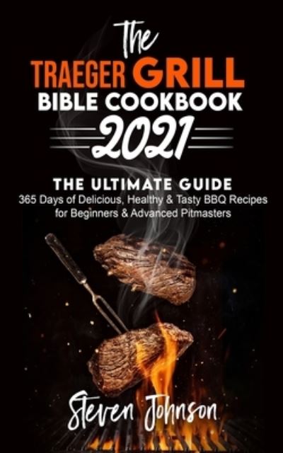 Cover for Steven Johnson · The Traeger Grill Bible Cookbook 2021 (Paperback Book) (2020)