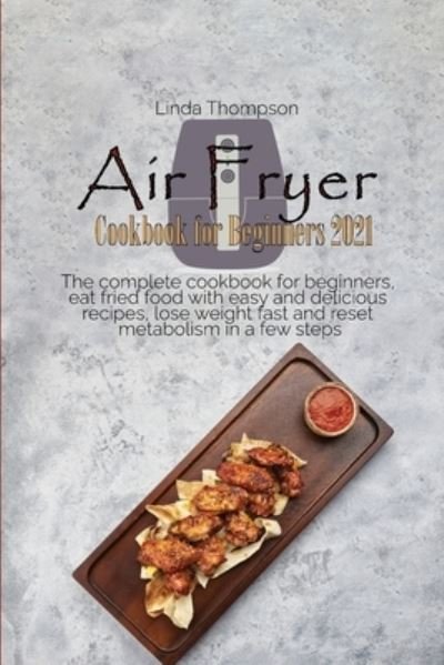Cover for Linda Thompson · Air Fryer Cookbook for Beginners 2021 (Paperback Book) (2021)