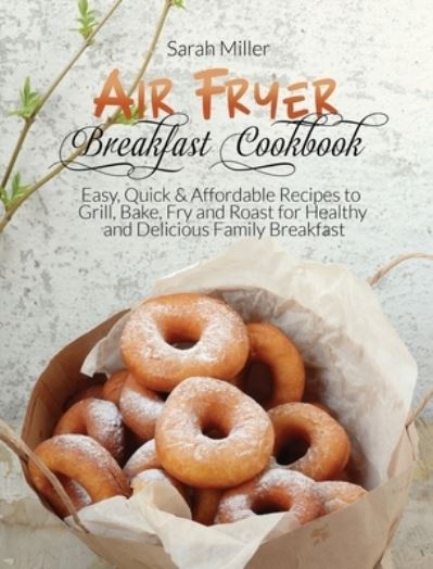 Cover for Sarah Miller · Air Fryer Breakfast Cookbook (Hardcover Book) (2021)