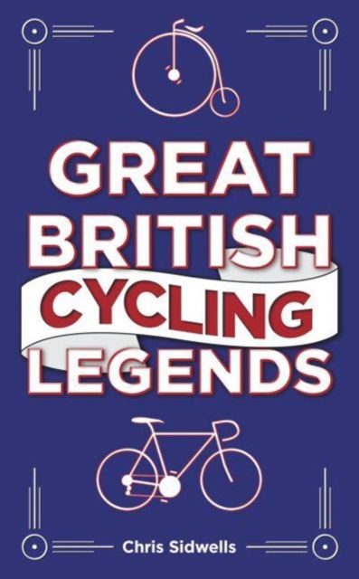 Cover for Chris Sidwells · Great British Cycling Legends (Hardcover Book) (2023)