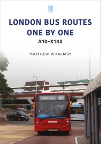 Cover for Matthew Wharmby · London Bus Routes One by One: A10-X140 - Transport Systems Series (Paperback Book) (2022)