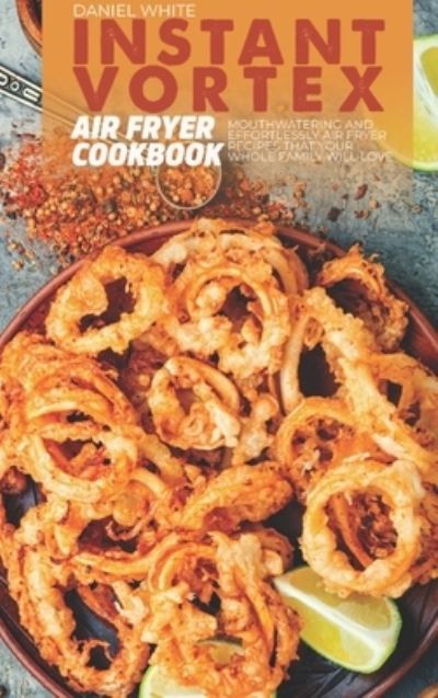 Cover for Daniel White · Instant Vortex Air Fryer Cookbook (Hardcover Book) (2021)