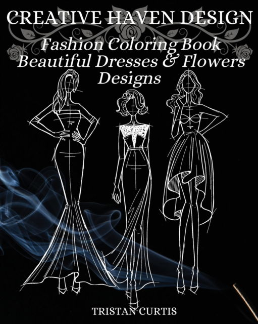 Cover for Tristan Curtis · Fashion Coloring Book: Beautiful Dresses, Flowers Designs And Stylish Models For Ladies And Girls To Color Fashion Coloring Book For Women (Paperback Book) (2021)