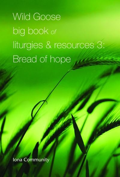 Cover for Iona Community · Wild Goose Big Book of Liturgies &amp; Resources 3: Bread of Hope (Paperback Bog) (2023)
