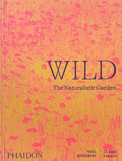 Cover for Noel Kingsbury · Wild: The Naturalistic Garden (Gebundenes Buch) (2022)