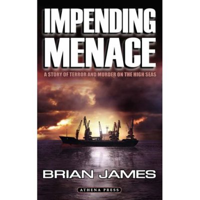 Impending Menace: A Story of Terror and Murder on the High Seas - Brian James - Books - New Generation Publishing - 9781844019052 - June 22, 2007