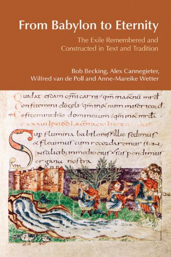 From Babylon to Eternity: The Exile Remembered and Constructed in Text and Tradition - Bob Becking - Books - Taylor & Francis Ltd - 9781845533052 - May 20, 2010