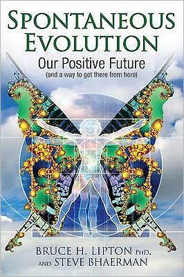 Cover for Bruce H. Lipton · Spontaneous Evolution: Our Positive Future and a Way to Get There from Here (Pocketbok) (2011)