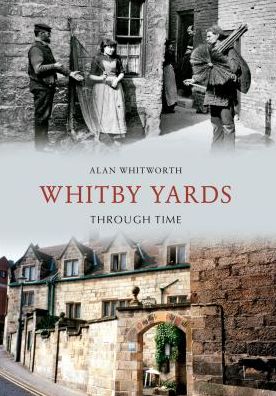 Cover for Alan Whitworth · Whitby Yards Through Time - Through Time (Paperback Book) (2012)