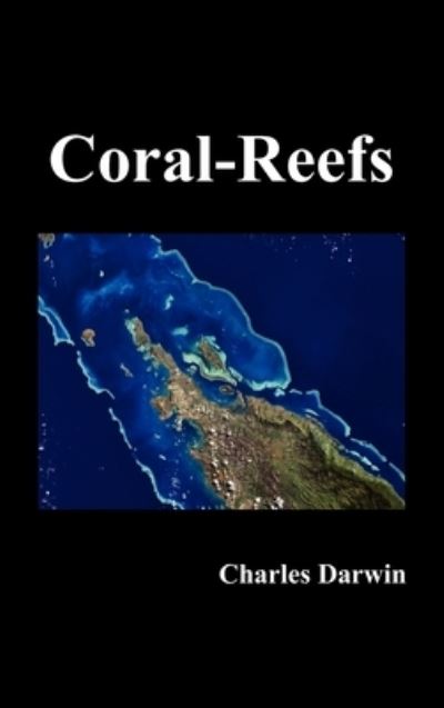 The Structure and Distribution of Coral Reefs - Professor Charles Darwin - Books - Benediction Classics - 9781849027052 - June 25, 2010