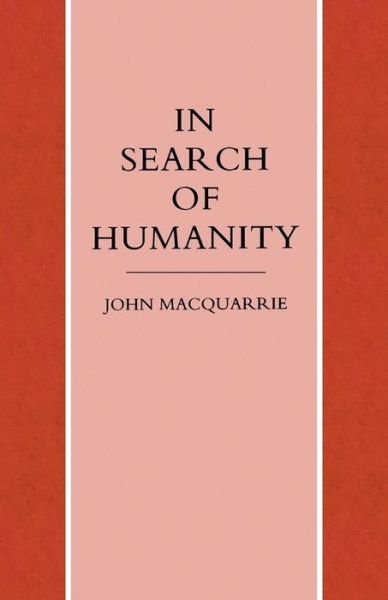 In Search of Humanity: A Theological and Philosophical Approach - John Macquarrie - Bøger - SCM Press - 9781859310052 - 1. oktober 1993