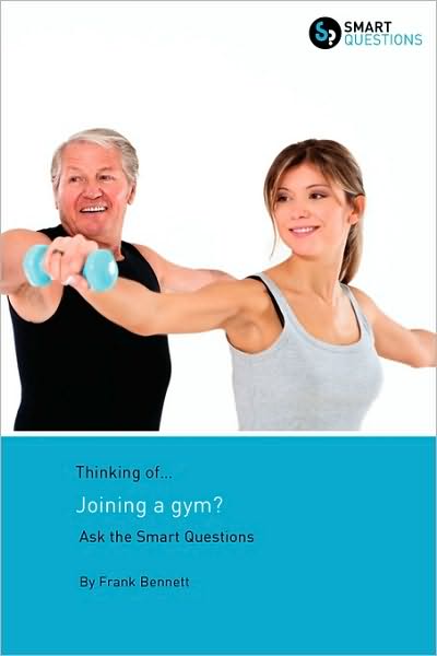 Cover for Frank Bennett · Thinking Of... Joining a Gym? Ask the Smart Questions (Paperback Book) (2010)