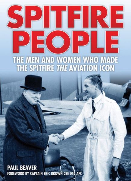 Spitfire People: The Men and Women Who Made the Spitfire the Aviation Icon - Paul Beaver - Books - Evro Publishing - 9781910505052 - February 7, 2015