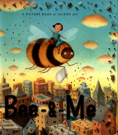 Cover for Alison Jay · Bee &amp; Me (Hardcover Book) (2016)