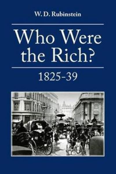 Cover for W. D. Rubinstein · Who Were the Rich? : British Wealth Holders (Inbunden Bok) (2018)