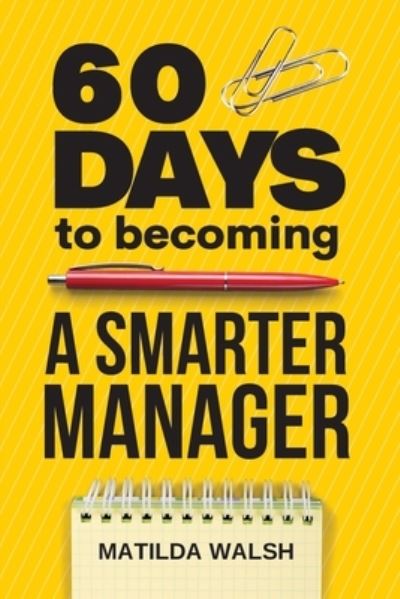 60 Days to Becoming a Smarter Manager - Matilda Walsh - Books - Thady Publishing - 9781915542052 - July 29, 2022