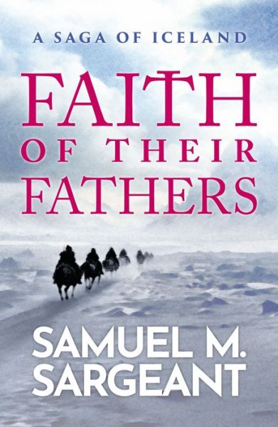 Faith of their Fathers: A Saga of Iceland - Samuel Sargeant - Livros - Neem Tree Press Limited - 9781915584052 - 11 de julho de 2024