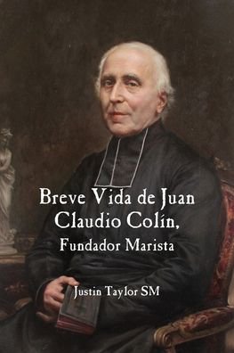 Cover for Justin Taylor · A Short Life of Jean-Claude Colin Marist Founder (Pocketbok) [Spanish edition] (2021)